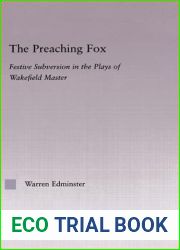 The Preaching Fox: Elements of Festive Subversion in the Plays of the Wakefield Master (Studies in Medieval History and Culture)