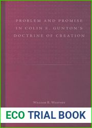 Problem and Promise in Colin E. Gunton|s Doctrine of Creation (Studies in Reformed Theology, 26)