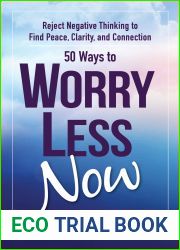 50 Ways to Worry Less Now: Reject Negative Thinking to Find Peace, Clarity, and Connection
