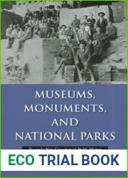 Museums, Monuments, and National Parks: Toward a New Genealogy of Public History (Public History in Historical Perspective)