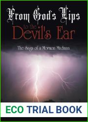 From God|s Lips to the Devil|s Ear: The Saga of a Mormon Madman