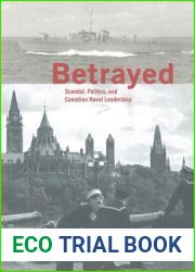 Betrayed: Scandal, Politics, and Canadian Naval Leadership (Studies in Canadian Military History)