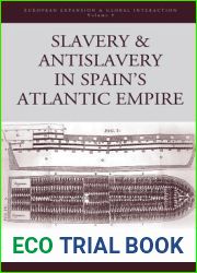 Slavery and Antislavery in Spain|s Atlantic Empire (European Expansion and Global Interaction, 9)