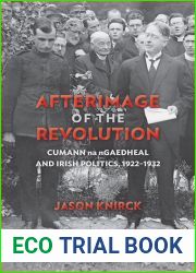 Afterimage of the Revolution: Cumann na nGaedheal and Irish Politics, 1922-1932 (History of Ireland and the Irish Diaspora)