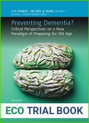 Preventing Dementia?: Critical Perspectives on a New Paradigm of Preparing for Old Age (Life Course, Culture and Aging: Global Transformations Book 7)