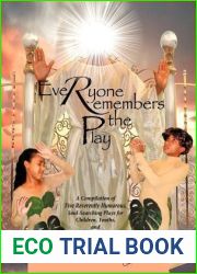 Everyone Remembers The Play: A Compilation of Five Reverently Humorous, Soul-Searching Plays for Children, Youths, and Young Adults
