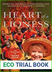 Heart of a Lioness: Sacrifice, Courage and Relentless Love Among the Children of Uganda