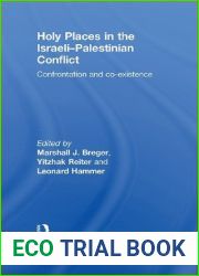 Holy Places in the Israeli-Palestinian Conflict: Confrontation and Co-existence (Routledge Studies in Middle Eastern Politics Book 14)