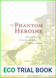 The Phantom Heroine: Ghosts and Gender in Seventeenth-Century Chinese Literature