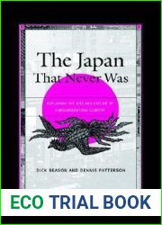 The Japan That Never Was: Explaining the Rise and Decline of a Misunderstood Country