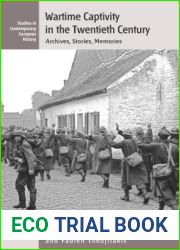Wartime Captivity in the 20th Century: Archives, Stories, Memories (Studies in Contemporary European History, 19)