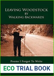 Leaving Woodstock by Walking Backwards: Poems I Forgot to Write