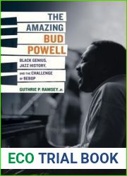 The Amazing Bud Powell: Black Genius, Jazz History, and the Challenge of Bebop