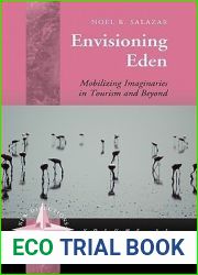 Envisioning Eden: Mobilizing Imaginaries in Tourism and Beyond (New Directions in Anthropology, 31)
