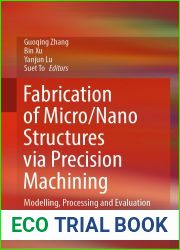Fabrication of Micro Nano Structures via Precision Machining: Modelling, Processing and Evaluation