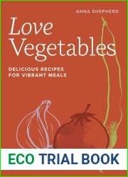 Love Vegetables: Delicious Recipes for Vibrant Meals