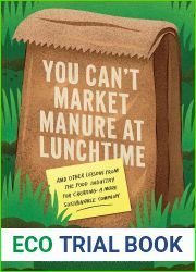 You Can|t Market Manure at Lunchtime: And Other Lessons from the Food Industry for Creating a More Sustainable Company