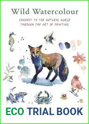 Wild Watercolour: Connect to the natural world through the art of painting