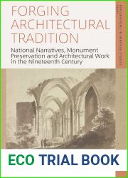 Forging Architectural Tradition: National Narratives, Monument Preservation and Architectural Work in the Nineteenth Century (Explorations in Heritage Studies Book 4)
