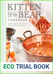 Kitten and the Bear Cookbook: Recipes for Small Batch Preserves, Scones, and Sweets from the Beloved Shop