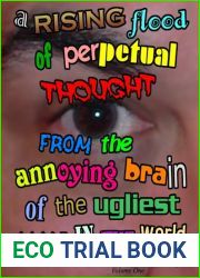A Rising Flood of Perpetual Thought from the Annoying Brain of the Ugliest Man in the World