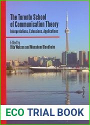 The Toronto School of Communication Theory: Interpretations, Extensions, Applications