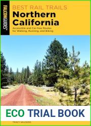 Best Rail Trails Northern California: Accessible and Car-free Routes for Walking, Running, and Biking (Best Rail Trails Series)