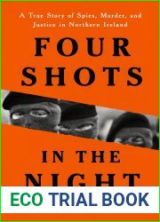 Four Shots in the Night: A True Story of Spies, Murder, and Justice in Northern Ireland