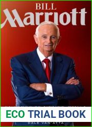 Bill Marriott: Success Is Never Final - his Life and the Decisions That Built a Hotel Empire