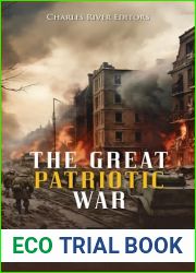 The Great Patriotic War: The History of the Fighting Between the Soviets and Germans during World War II