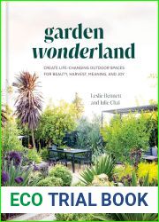 Garden Wonderland: Create Life-Changing Outdoor Spaces for Beauty, Harvest, Meaning, and Joy