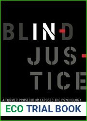 Blind Injustice: A Former Prosecutor Exposes the Psychology and Politics of Wrongful Convictions