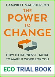 The Power to Change: How to Harness Change to Make it Work for You