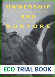 Ownership and Nurture: Studies in Native Amazonian Property Relations