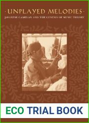 Unplayed Melodies: Javanese Gamelan and the Genesis of Music Theory