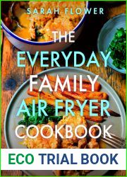 The Everyday Family Air Fryer Cookbook: Delicious, quick and easy recipes for busy families using UK measurements