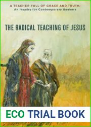 The Radical Teaching of Jesus: A Teacher Full of Grace and Truth: An Inquiry for Thoughtful Seekers