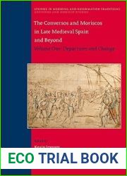 The Conversos and Moriscos in Late Medieval Spain and Beyond: Departures and Change (1) (Studies in Medieval and Reformation Traditions, 141)