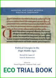 Political Liturgies in the High Middle Ages: Beyond the Legacy of Ernst H. Kantorowicz (Medieval and Early Modern Political Theology: Historical and Theoretical Perspectives, 4)