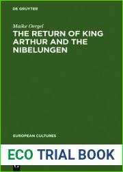 The Return of King Arthur and the Nibelungen: National Myth in Nineteenth-Century English and German Literature (European Cultures, 10)