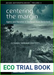 Centering the Margin: Agency and Narrative in Southeast Asian Borderlands (Asian Anthropologies, 4)