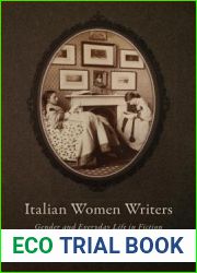 Italian Women Writers: Gender and Everyday Life in Fiction and Journalism, 1870-1910 (Toronto Italian Studies)