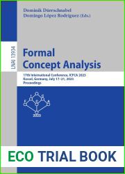 Formal Concept Analysis: 17th International Conference, ICFCA 2023, Kassel, Germany, July 17-21, 2023, Proceedings (Lecture Notes in Computer Science Book 13934)