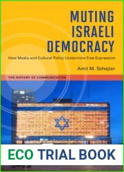 Muting Israeli Democracy: How Media and Cultural Policy Undermine Free Expression (The History of Media and Communication)