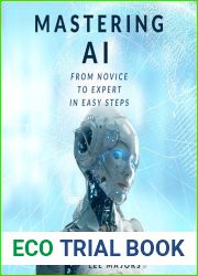Mastering AI: From Novice to Expert In Easy Steps
