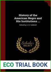 History of the American Negro and His Institutions …: Edited by A. B. Caldwell