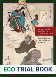 Imagining Exile in Heian Japan: Banishment in Law, Literature, and Cult