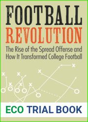 Football Revolution: The Rise of the Spread Offense and How It Transformed College Football