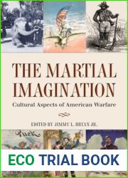 The Martial Imagination: Cultural Aspects of American Warfare (Volume 144) (Williams-Ford Texas A and M University Military History Series)