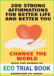200 Strong Affirmations for Better Life and Better You: Change The World with the power of thought. A shortbook with Powerful affirmations and spells to spread the vibration of good.